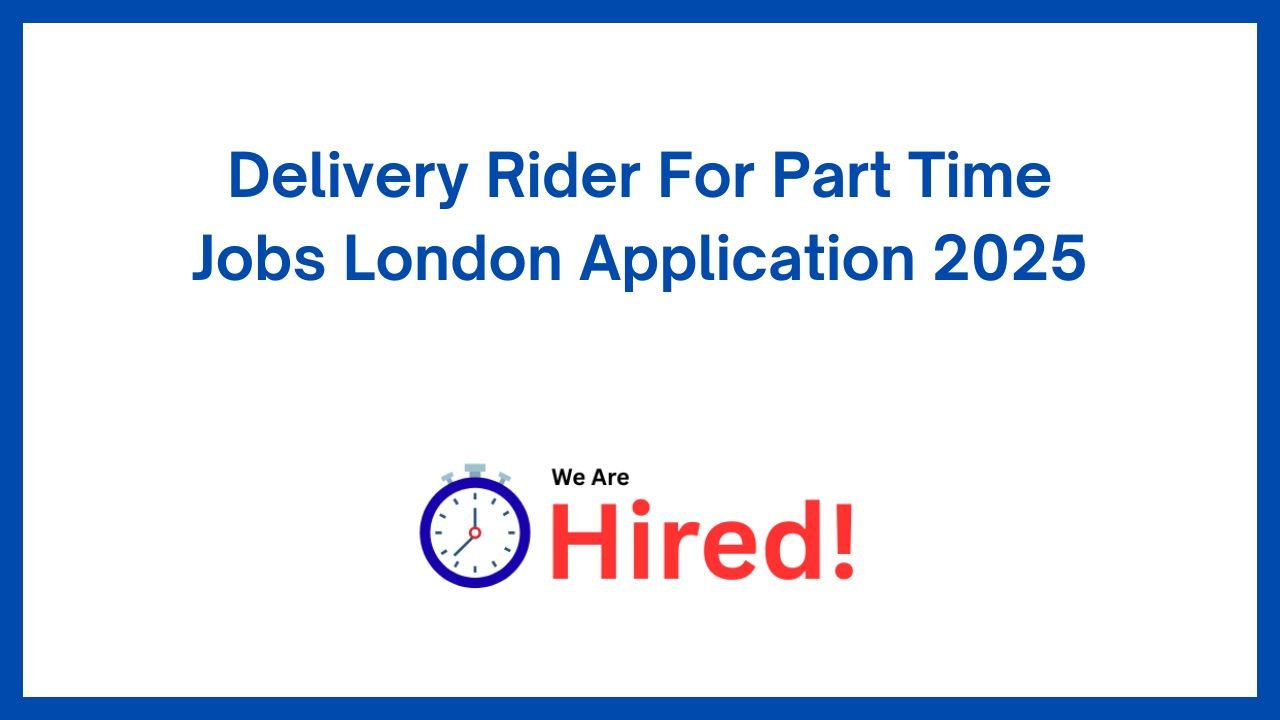 Delivery Rider For Part Time Jobs London Application 2025